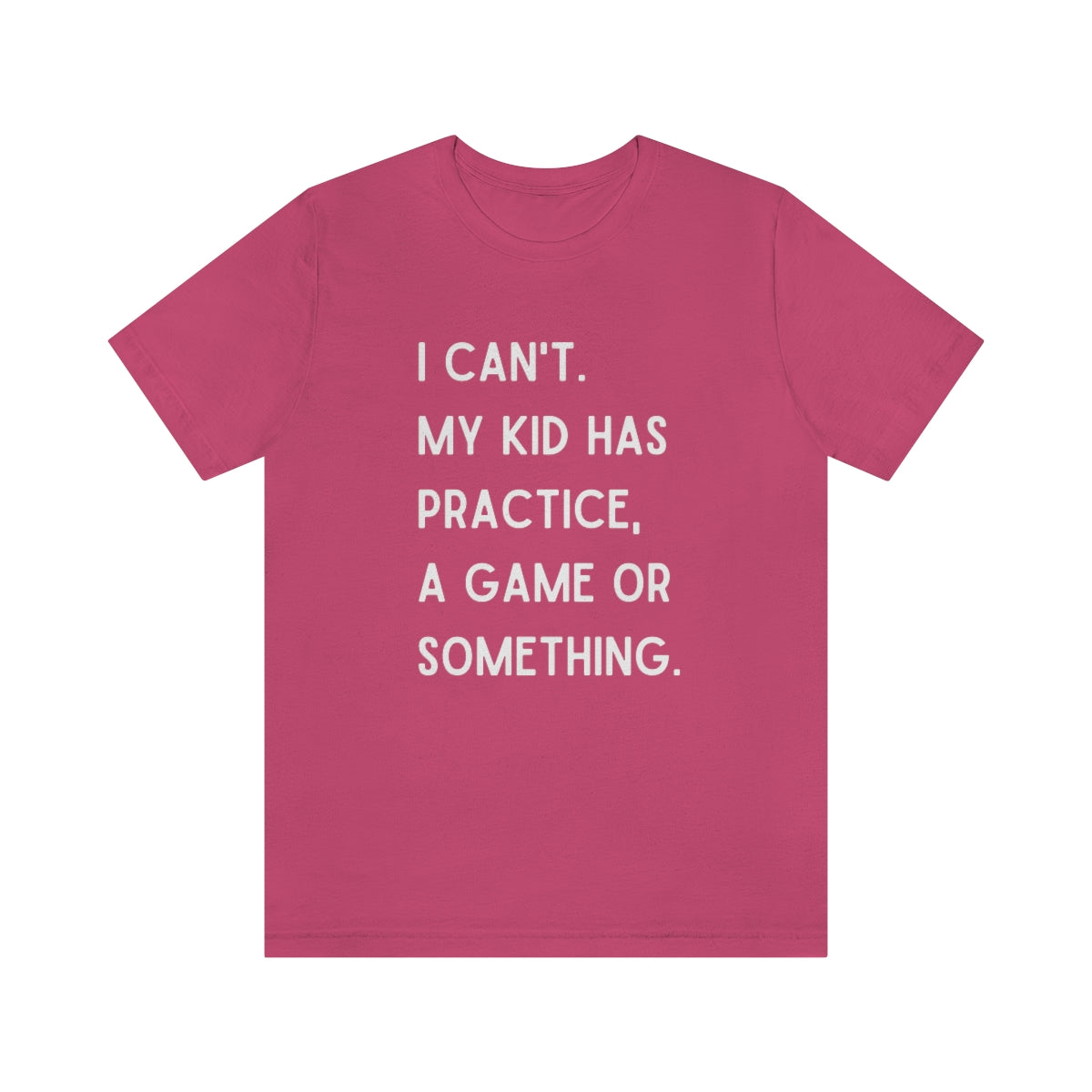 I Can't My Kid Has Practice A Game Or Something Graphic T-Shirt ~ Funny Sports Mom Shirt