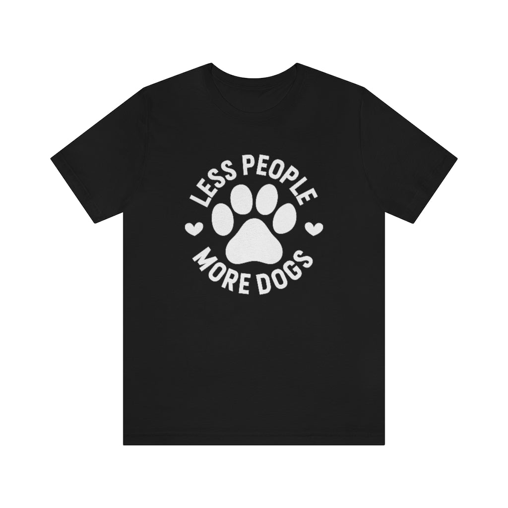 Less People More Dogs | Dog Lover Tee | Unisex Super Soft Premium Graphic T-Shirt