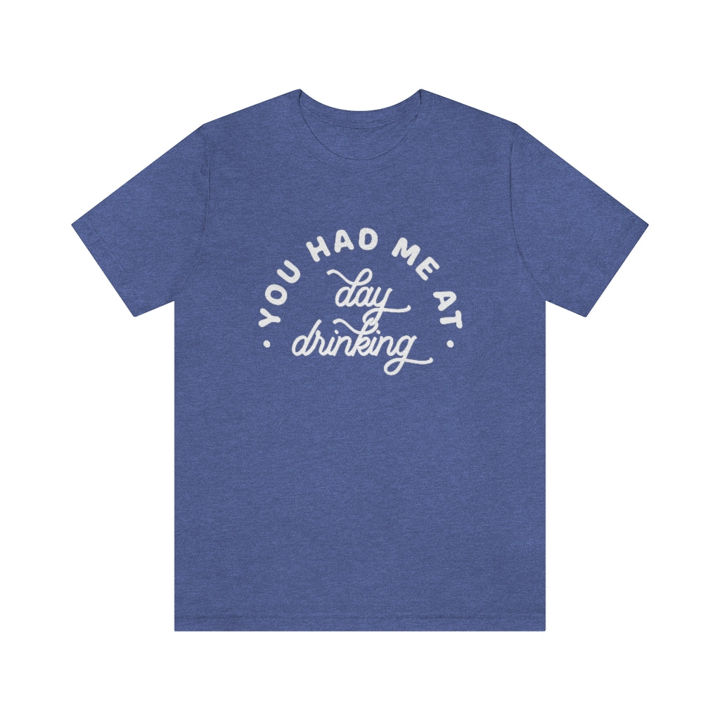 You Had Me At Day Drinking Premium Graphic T-Shirt