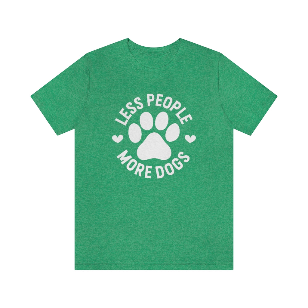 Less People More Dogs | Dog Lover Tee | Unisex Super Soft Premium Graphic T-Shirt