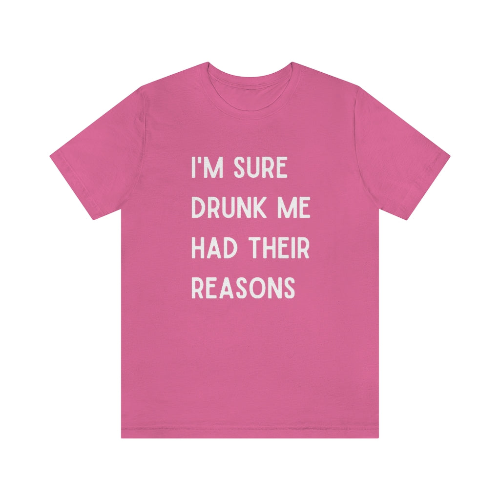 I'm Sure Drunk Me Had Their Reasons Graphic T-Shirt