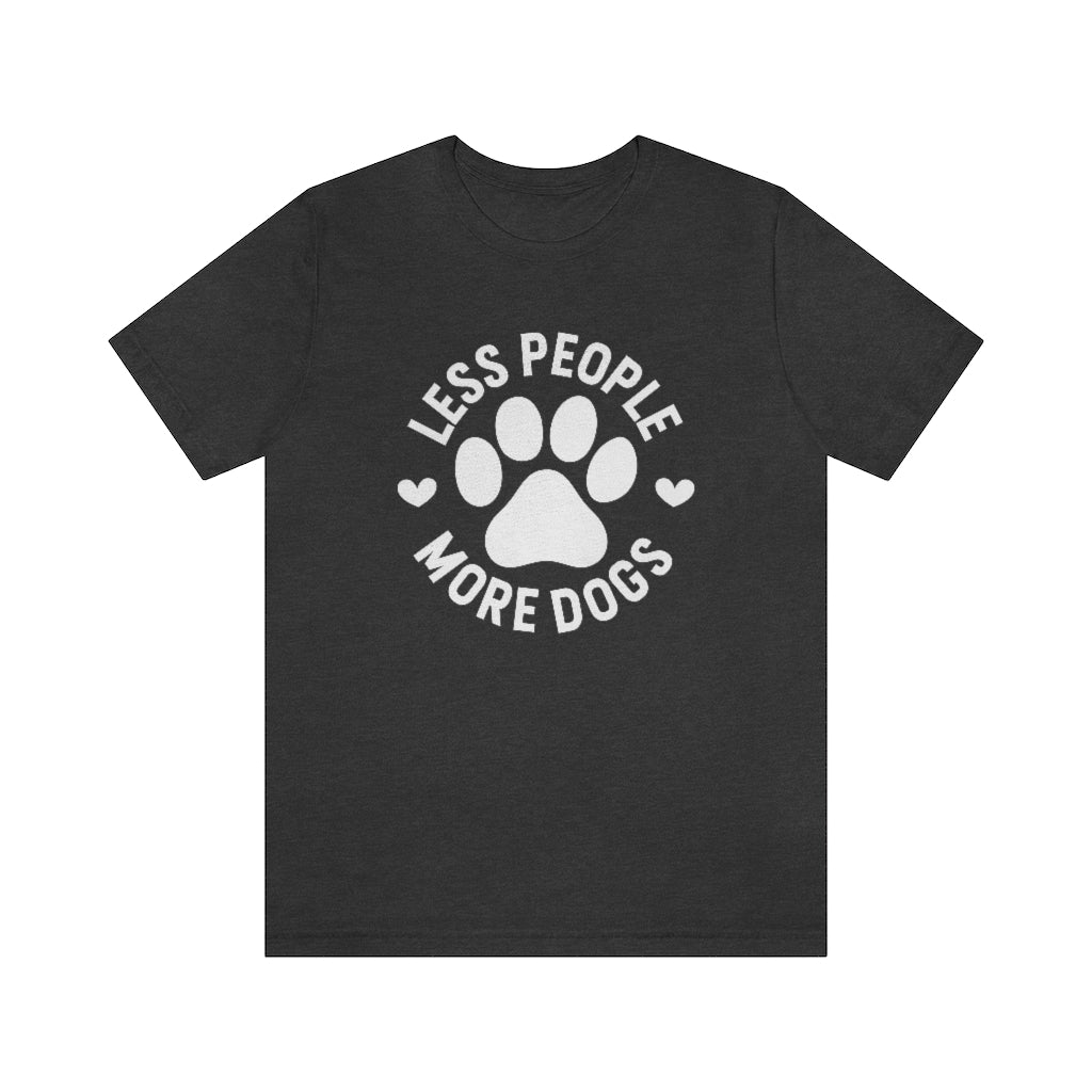 Less People More Dogs | Dog Lover Tee | Unisex Super Soft Premium Graphic T-Shirt