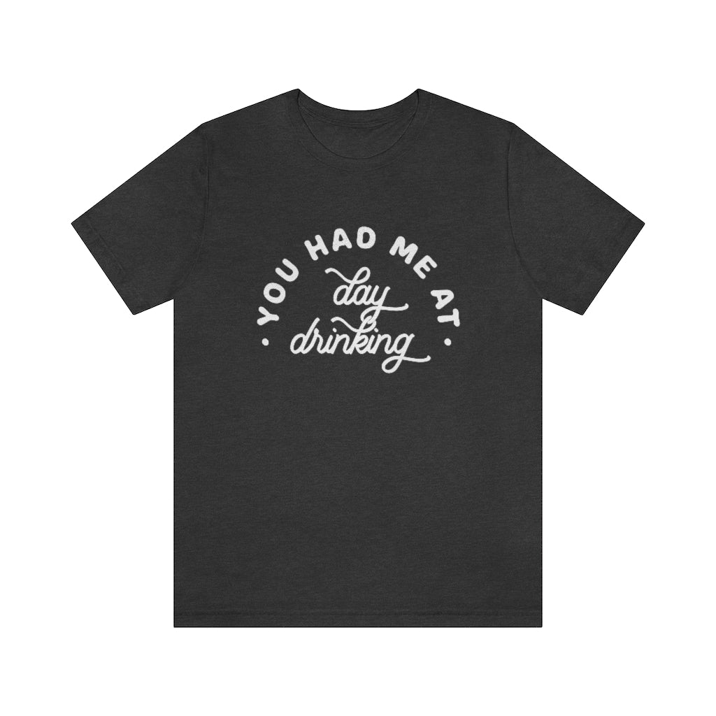 You Had Me At Day Drinking Premium Graphic T-Shirt