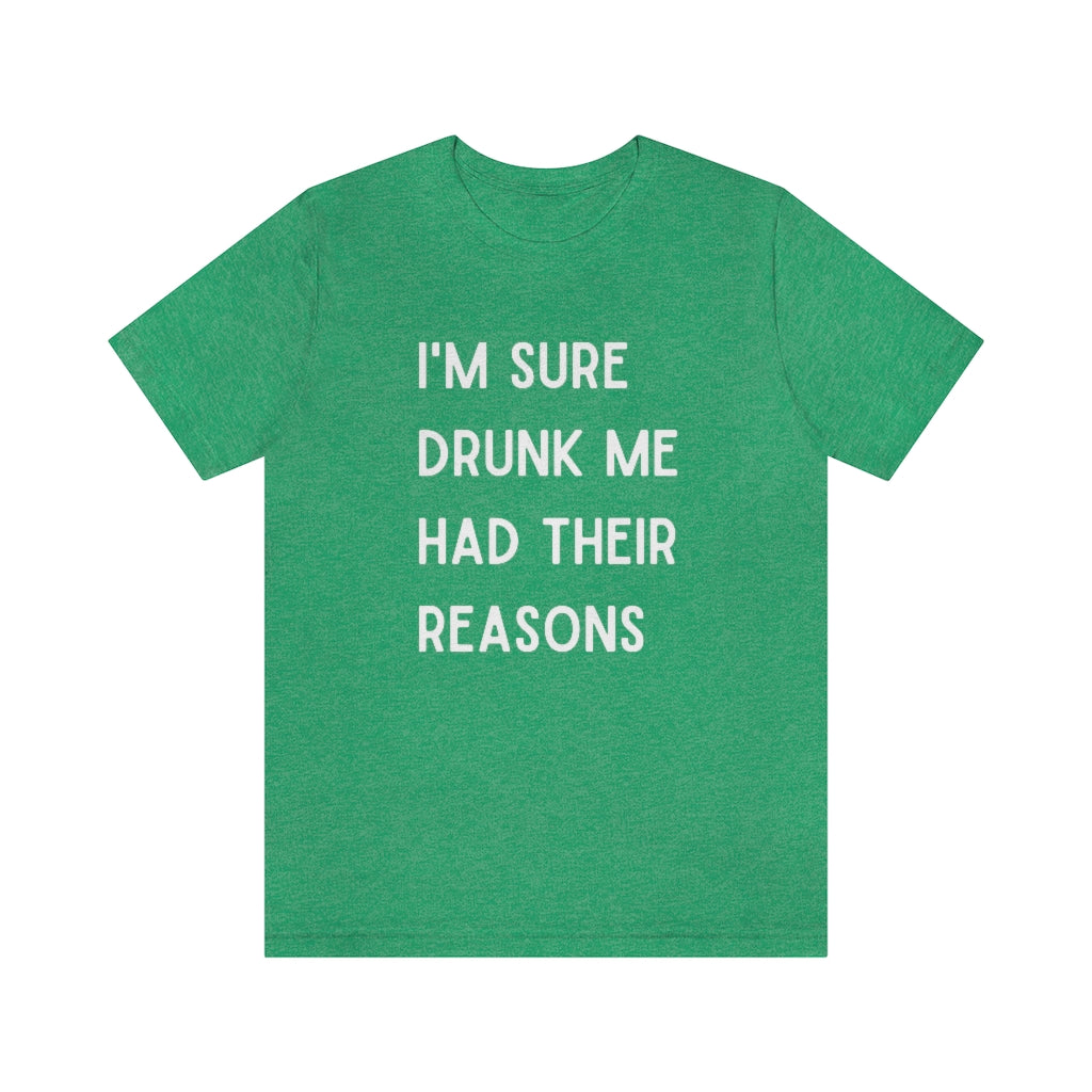 I'm Sure Drunk Me Had Their Reasons Graphic T-Shirt