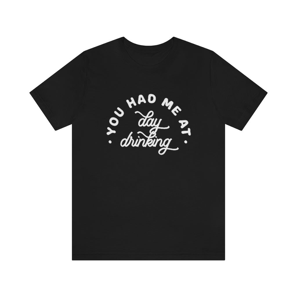 You Had Me At Day Drinking Premium Graphic T-Shirt