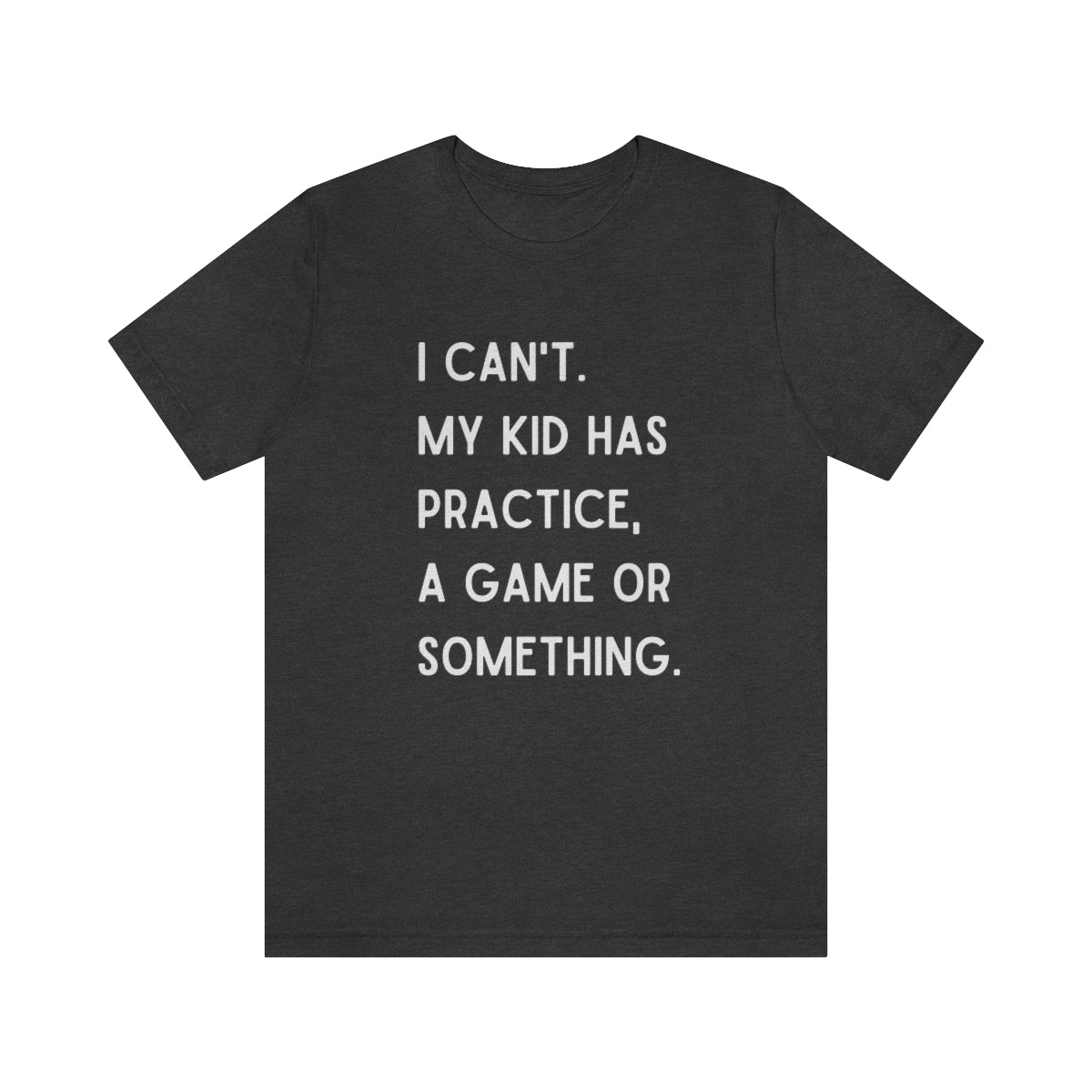 I Can't My Kid Has Practice A Game Or Something Graphic T-Shirt ~ Funny Sports Mom Shirt