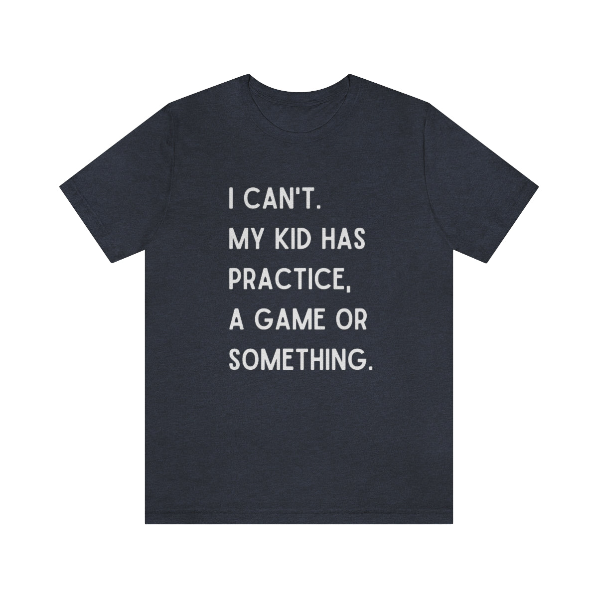 I Can't My Kid Has Practice A Game Or Something Graphic T-Shirt ~ Funny Sports Mom Shirt