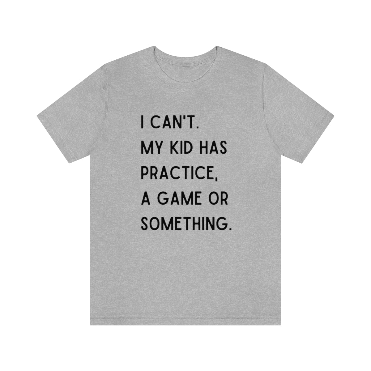 I Can't My Kid Has Practice A Game Or Something Graphic T-Shirt ~ Funny Sports Mom Shirt