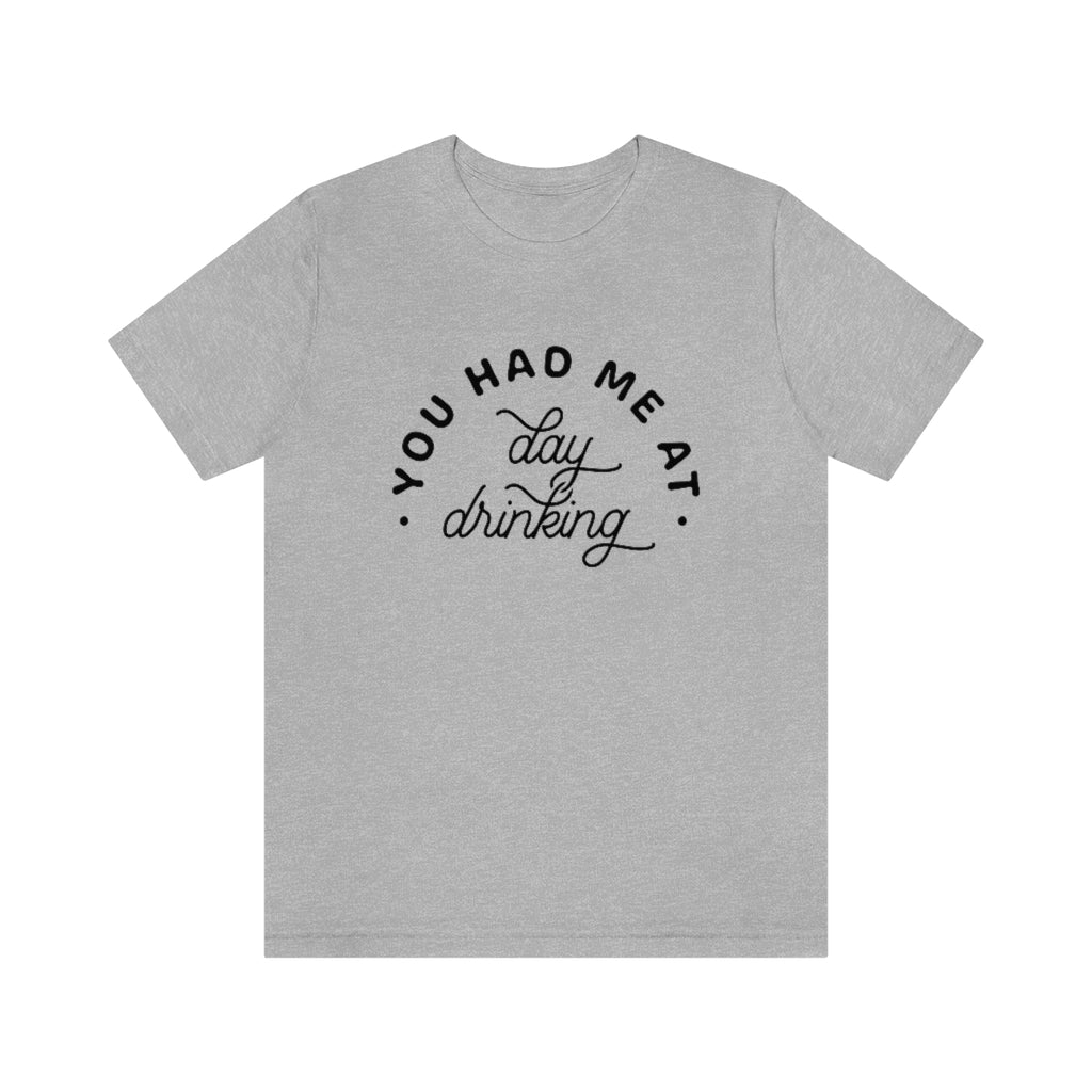 You Had Me At Day Drinking Premium Graphic T-Shirt