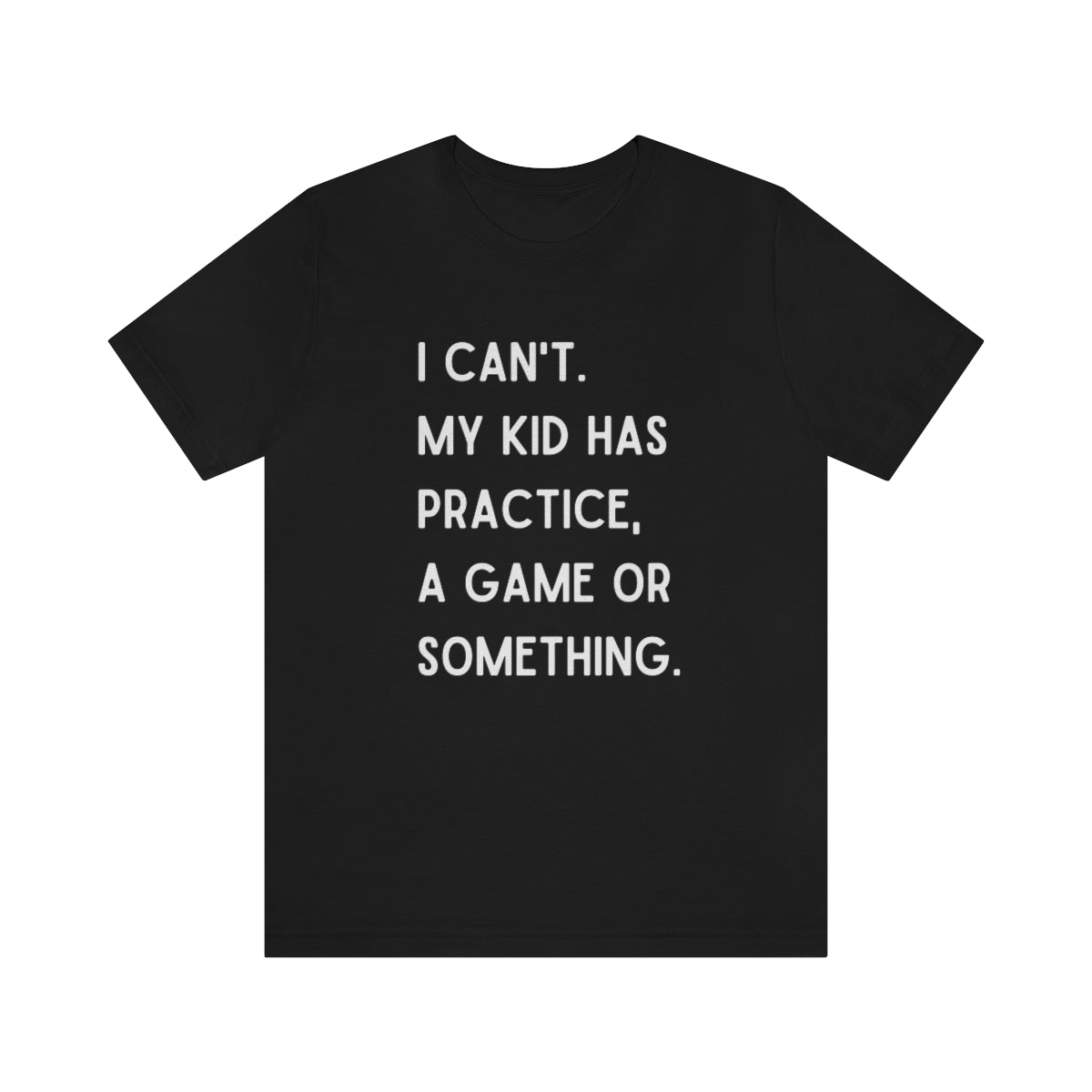 I Can't My Kid Has Practice A Game Or Something Graphic T-Shirt ~ Funny Sports Mom Shirt