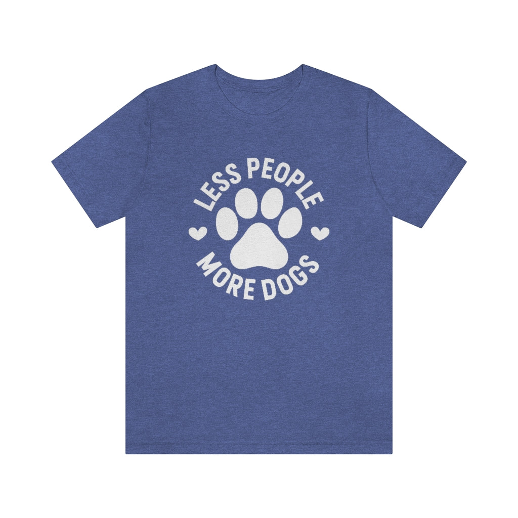 Less People More Dogs | Dog Lover Tee | Unisex Super Soft Premium Graphic T-Shirt
