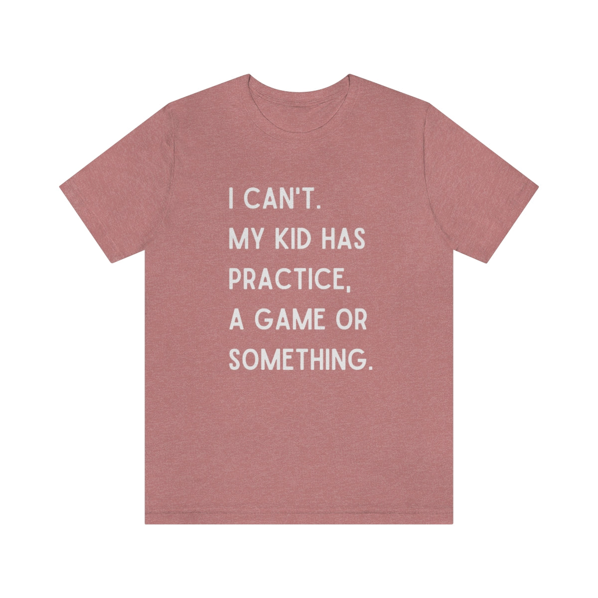 I Can't My Kid Has Practice A Game Or Something Graphic T-Shirt ~ Funny Sports Mom Shirt