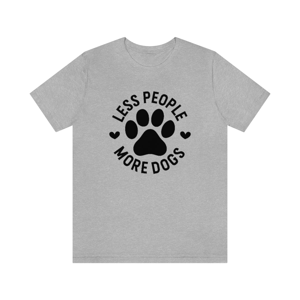 Less People More Dogs | Dog Lover Tee | Unisex Super Soft Premium Graphic T-Shirt