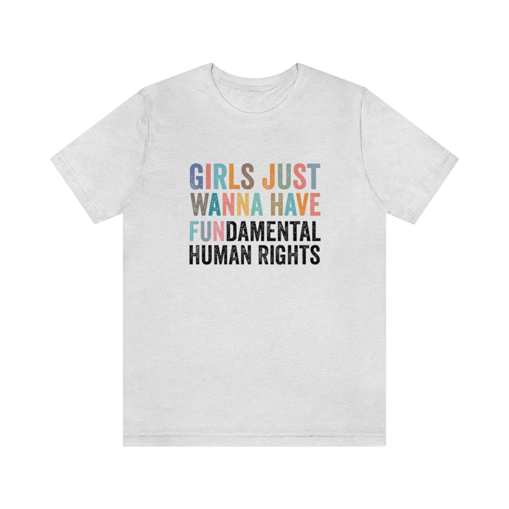 Girls Just Wanna Have Fun Fundamental Human Rights Shirt | Unisex Super Soft Premium Graphic T-Shirt